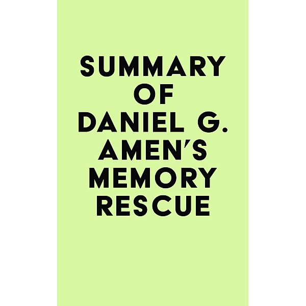 Summary of Daniel G. Amen's Memory Rescue / IRB Media, IRB Media