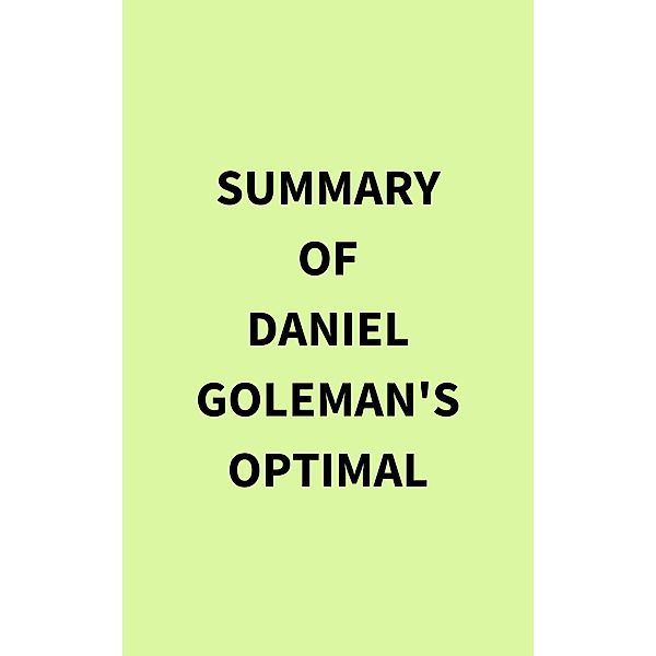Summary of Daniel Goleman's Optimal, IRB Media