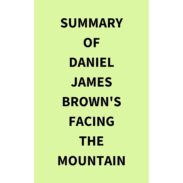 Summary of Daniel James Brown's Facing the Mountain, IRB Media