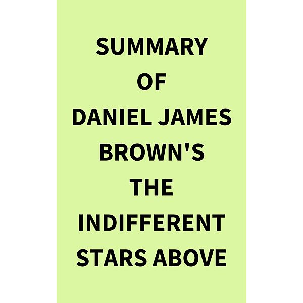 Summary of Daniel James Brown's The Indifferent Stars Above, IRB Media