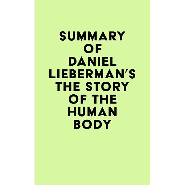 Summary of Daniel Lieberman's The Story of the Human Body / IRB Media, IRB Media