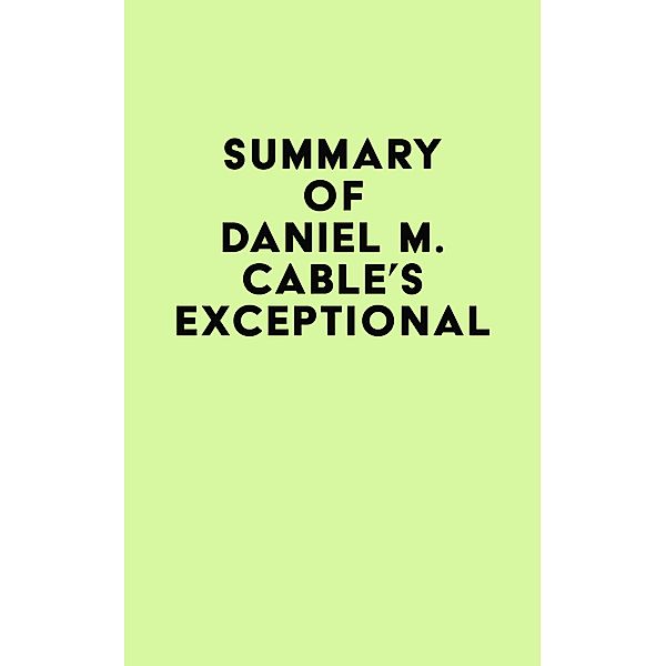 Summary of Daniel M. Cable's Exceptional / IRB Media, IRB Media