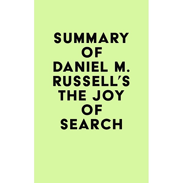 Summary of Daniel M. Russell's The Joy of Search / IRB Media, IRB Media