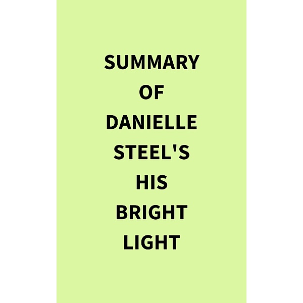 Summary of Danielle Steel's His Bright Light, IRB Media