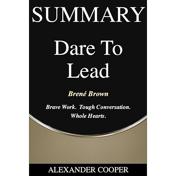 Summary of Dare to Lead / Self-Development Summaries, Alexander Cooper