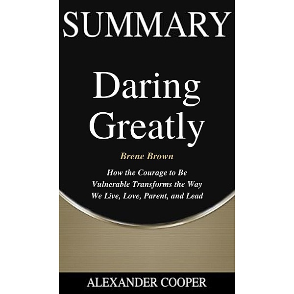 Summary of Daring Greatly / Self-Development Summaries Bd.1, Alexander Cooper