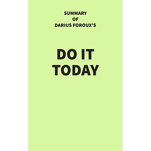 Summary of Darius Foroux's Do It Today, IRB Media