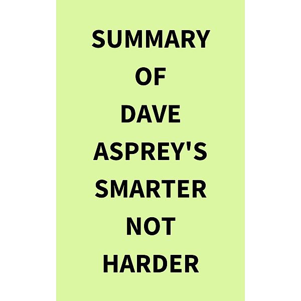Summary of Dave Asprey's Smarter Not Harder, IRB Media
