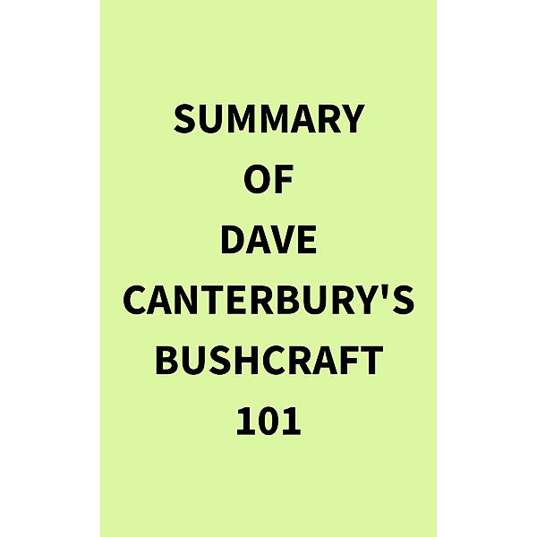 Summary of Dave Canterbury's Bushcraft 101, IRB Media