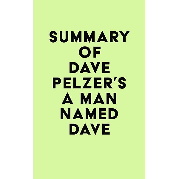 Summary of  Dave Pelzer's A Man Named Dave / IRB Media, IRB Media