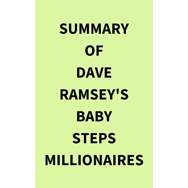 Summary of Dave Ramsey's Baby Steps Millionaires, IRB Media