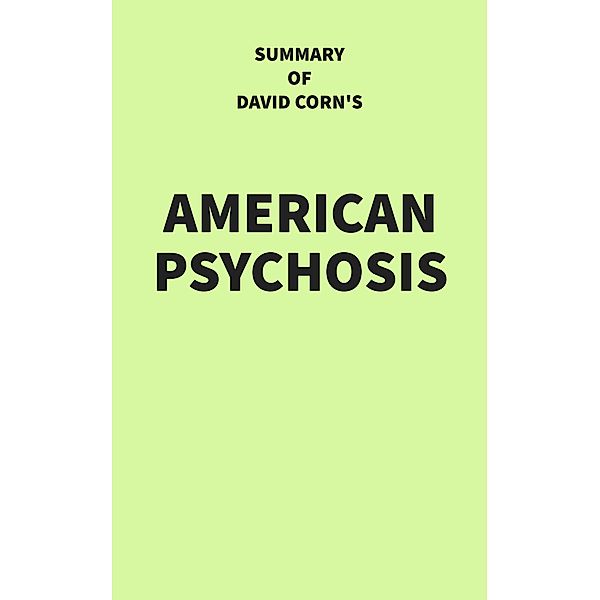 Summary of David Corn's American Psychosis, IRB Media