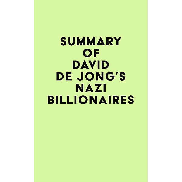 Summary of David De Jong's Nazi Billionaires / IRB Media, IRB Media