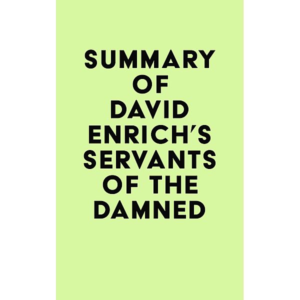 Summary of David Enrich's Servants of the Damned / IRB Media, IRB Media