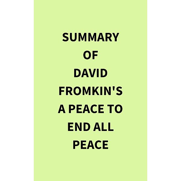 Summary of David Fromkin's A Peace to End All Peace, IRB Media
