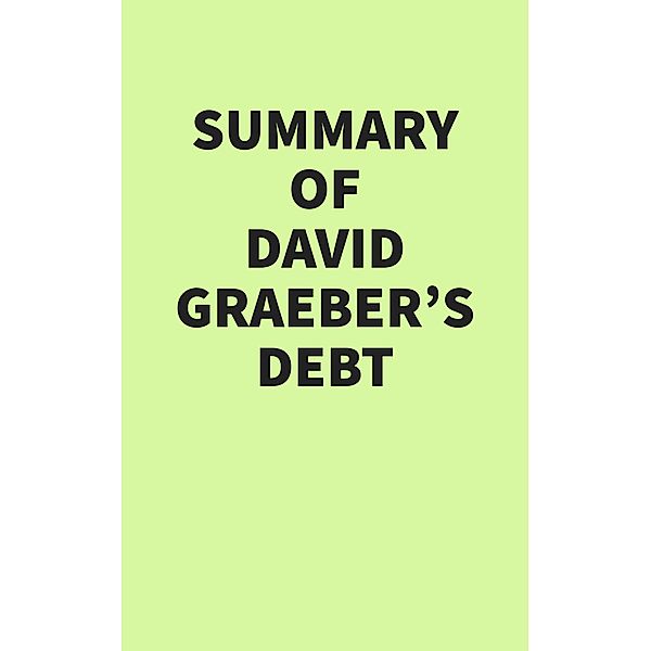 Summary of David Graeber's Debt, IRB Media
