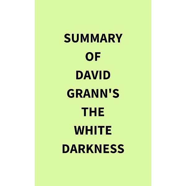 Summary of David Grann's The White Darkness, IRB Media