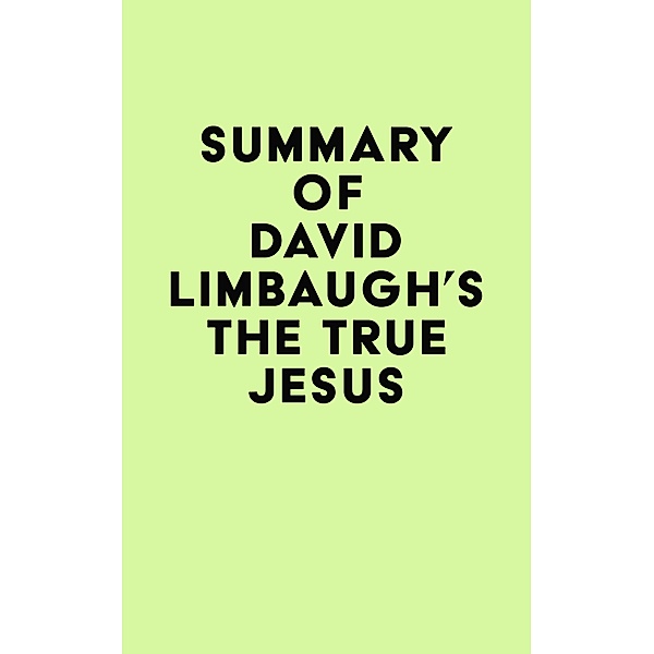 Summary of David Limbaugh's The True Jesus / IRB Media, IRB Media