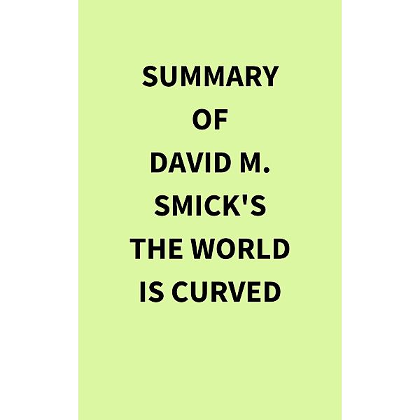 Summary of David M. Smick's The World Is Curved, IRB Media