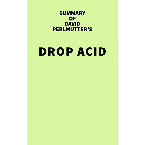Summary of David Perlmutter's Drop Acid / IRB Media, IRB Media