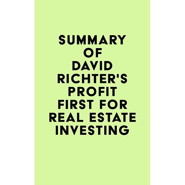 Summary of David Richter's Profit First for Real Estate Investing / IRB Media, IRB Media