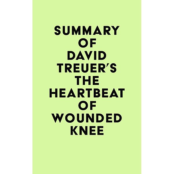 Summary of David Treuer's The Heartbeat of Wounded Knee / IRB Media, IRB Media