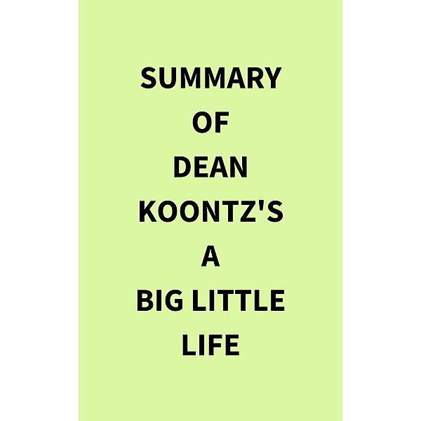 Summary of Dean Koontz's A Big Little Life, IRB Media