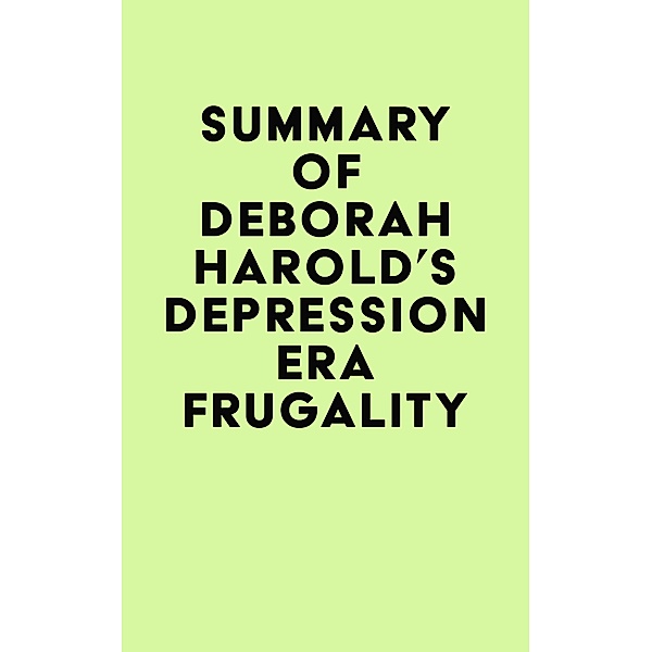 Summary of Deborah Harold's Depression Era Frugality / IRB Media, IRB Media