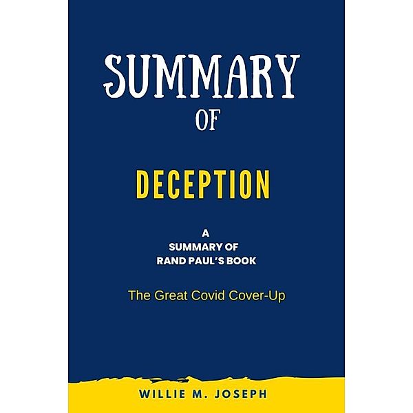 Summary of Deception By Rand Paul: The Great Covid Cover-Up, Willie M. Joseph