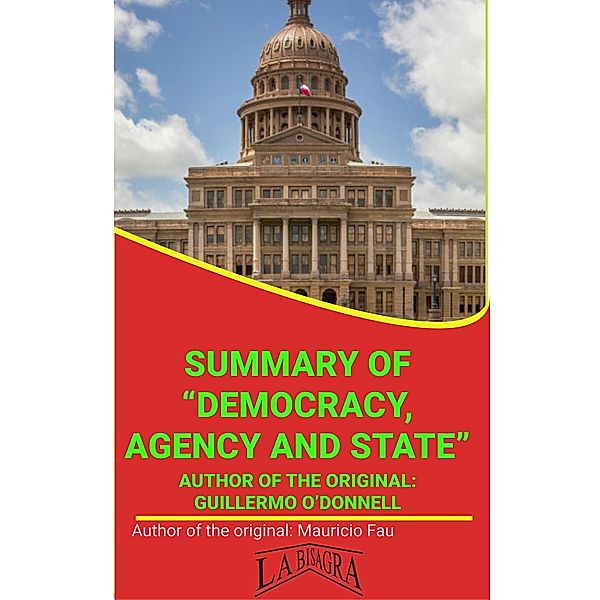 Summary Of Democracy, Agency And State By Guillermo O'Donnell (UNIVERSITY SUMMARIES) / UNIVERSITY SUMMARIES, Mauricio Enrique Fau