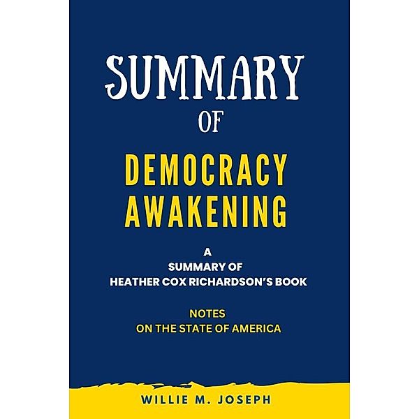 Summary of Democracy Awakening By Heather Cox Richardson: Notes on the State of America, Willie M. Joseph