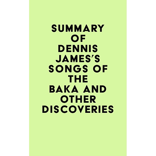 Summary of Dennis James's Songs of the Baka and Other Discoveries / IRB Media, IRB Media