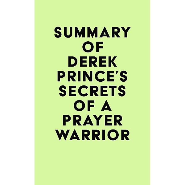 Summary of Derek Prince's Secrets of a Prayer Warrior / IRB Media, IRB Media