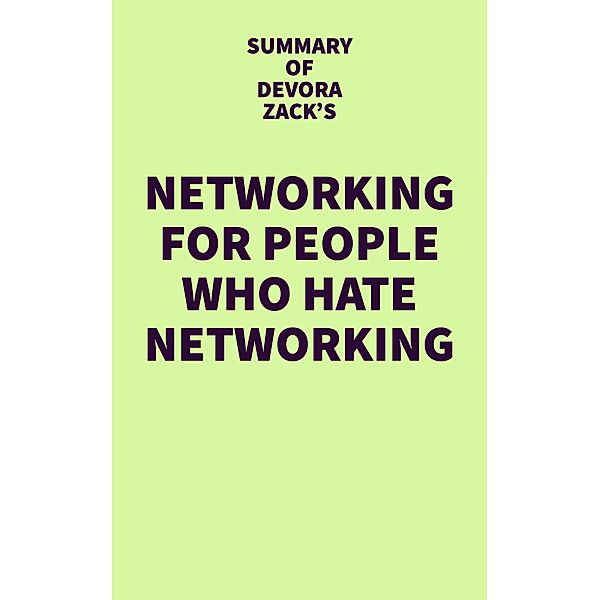 Summary of Devora Zack's Networking for People Who Hate Networking / IRB Media, IRB Media