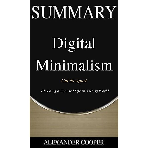 Summary of Digital Minimalism / Self-Development Summaries Bd.1, Alexander Cooper