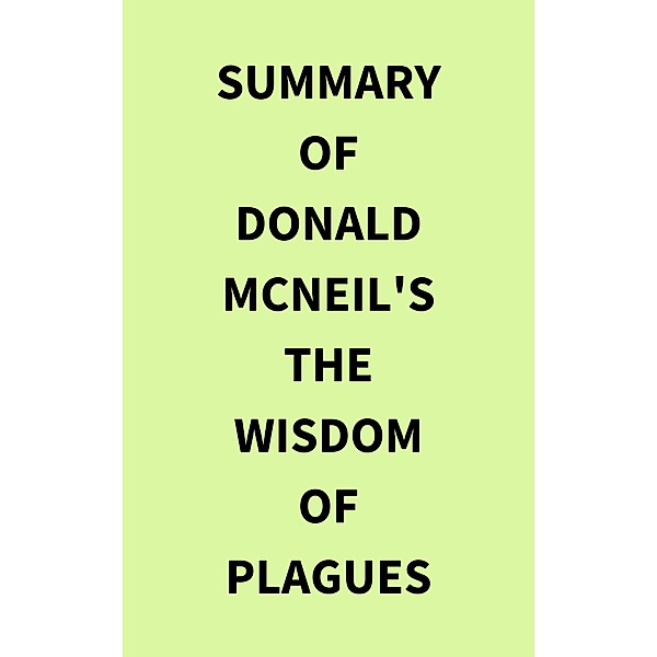 Summary of Donald McNeil's The Wisdom of Plagues, IRB Media