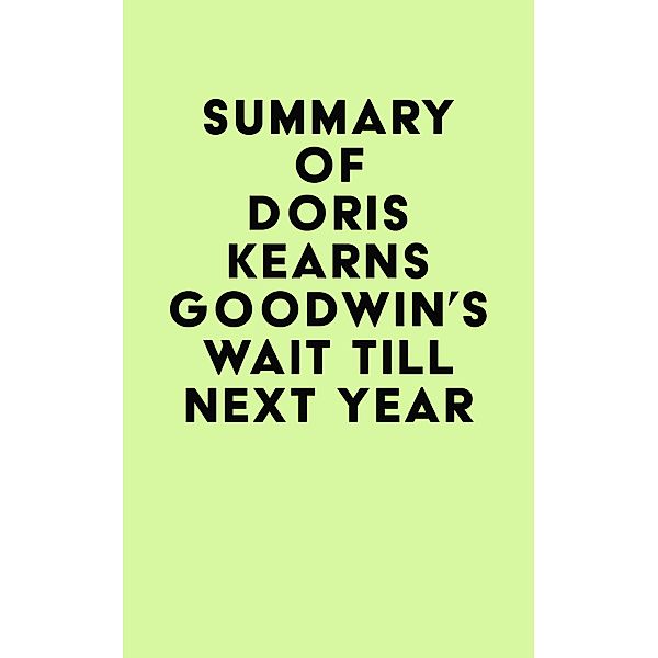 Summary of Doris Kearns Goodwin's Wait Till Next Year / IRB Media, IRB Media