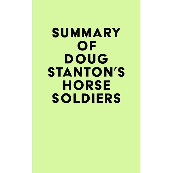 Summary of Doug Stanton's Horse Soldiers / IRB Media, IRB Media