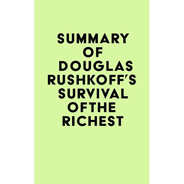Summary of Douglas Rushkoff's Survival of the Richest / IRB Media, IRB Media