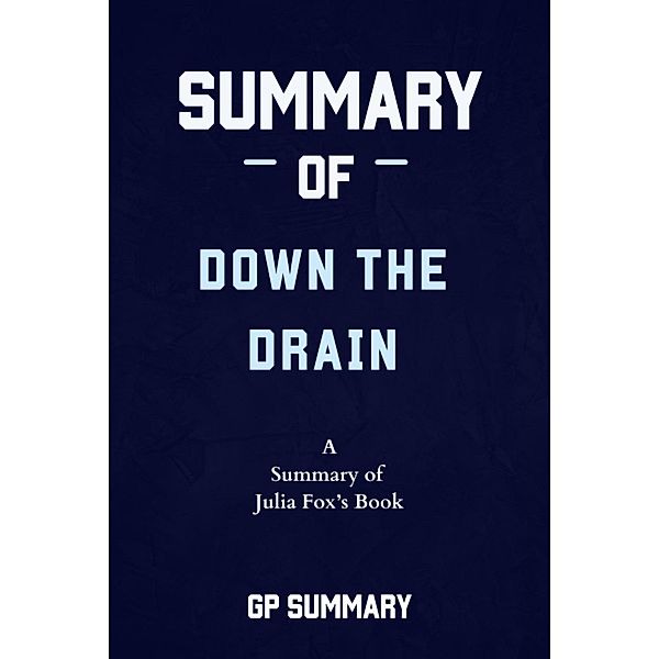 Summary of Down the Drain by Julia Fox, Gp Summary