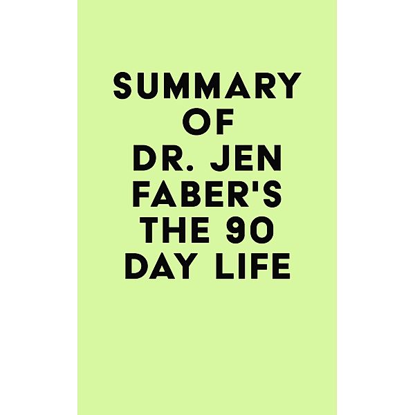 Summary of Dr. Jen Faber's The 90 Day Life / IRB Media, IRB Media