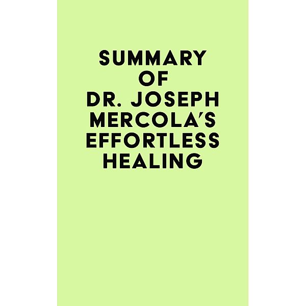 Summary of Dr. Joseph Mercola's Effortless Healing / IRB Media, IRB Media