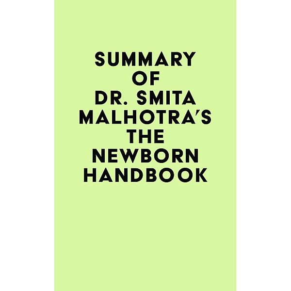 Summary of Dr. Smita Malhotra's The Newborn Handbook / IRB Media, IRB Media