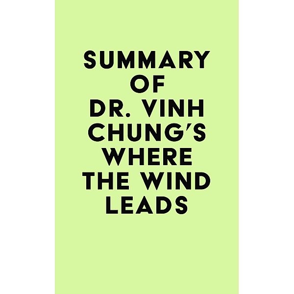 Summary of Dr. Vinh Chung's Where the Wind Leads / IRB Media, IRB Media