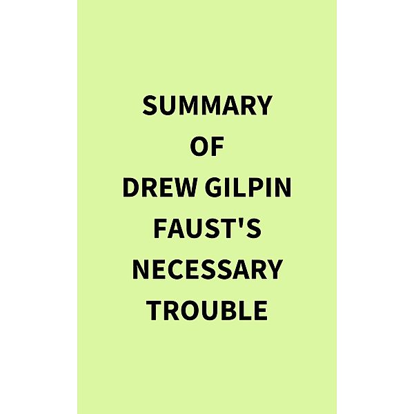 Summary of Drew Gilpin Faust's Necessary Trouble, IRB Media