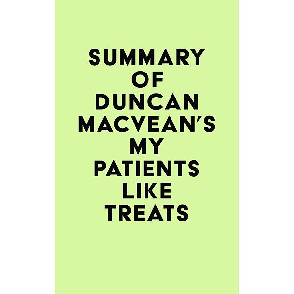 Summary of Duncan MacVean's My Patients Like Treats / IRB Media, IRB Media