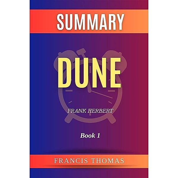 Summary of Dune by Frank Herbert:Book 1, Thomas Francis