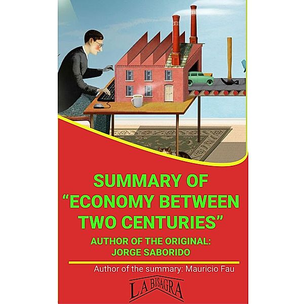 Summary Of Economy Between Two Centuries By Jorge Saborido (UNIVERSITY SUMMARIES) / UNIVERSITY SUMMARIES, Mauricio Enrique Fau