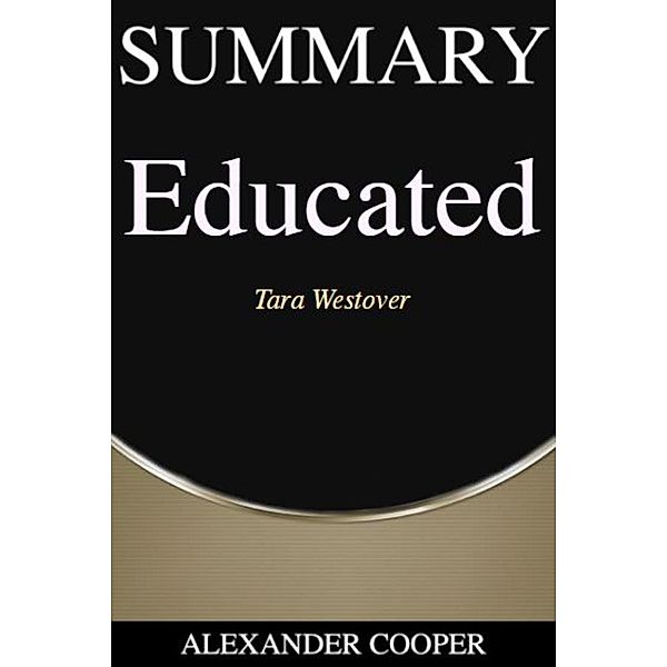 Summary of Educated / Self-Development Summaries Bd.1, Alexander Cooper