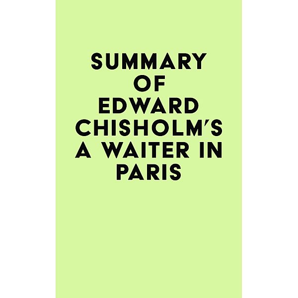 Summary of Edward Chisholm's A Waiter in Paris / IRB Media, IRB Media